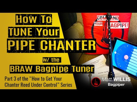 Tuning Your Pipe Chanter Using the Braw Bagpipe Tuner! - Get Your Chanter Reeds Under Control Part 3