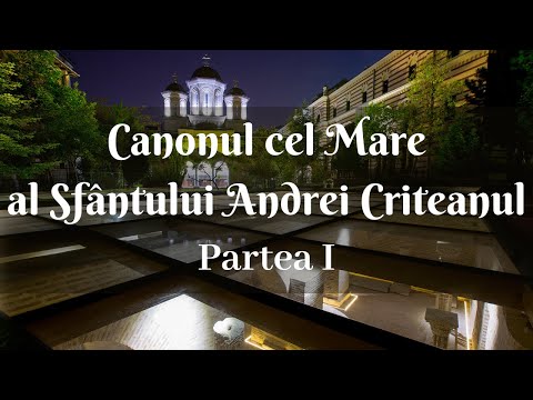 Canonul cel mare al Sfântului Andrei Criteanul - Prima parte - Mănăstirea Radu Vodă