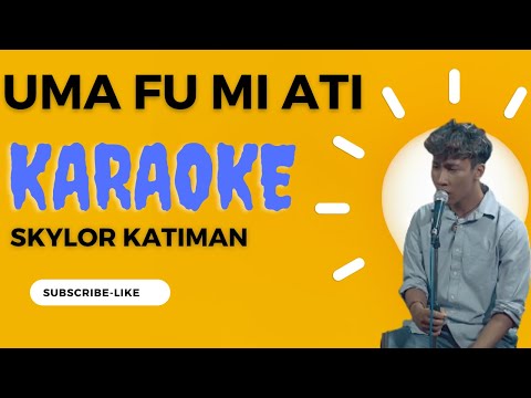 UMA FU MI ATI - SKYLOR KATIMAN  |||  KARAOKE