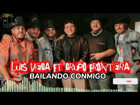 LUIS VEGA X GRUPO FRONTERA- BAILANDO CONMIGO ( AUDIO OFICIAL ) DJ DAVID MAIDANA