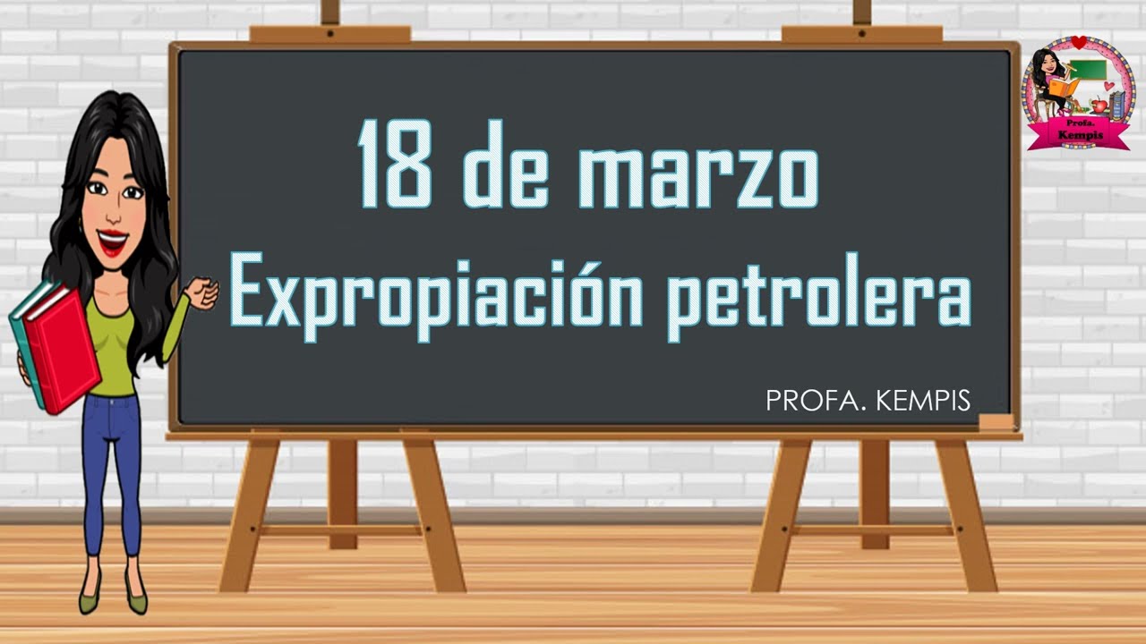 18 de marzo Expropiación Petrolera