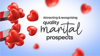 Attracting & Recognizing Quality Marital Prospects