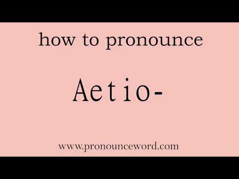 Aetio-: How to pronounce Aetio- in english (correct!).Start with A. Learn from me.