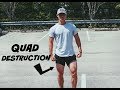 Quad Destruction | Leg day!!