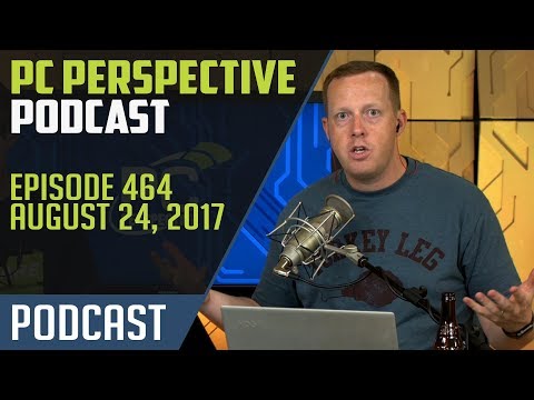 PC Perspective Podcast #464 - 08/24/17