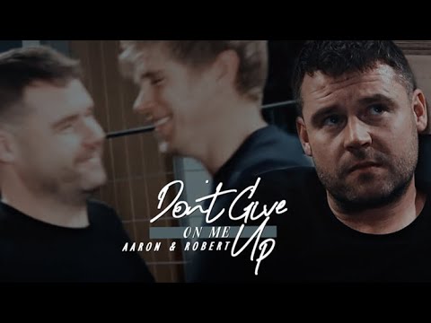 Aaron & Robert | Don't Give Up On Me
