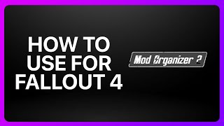 How To Use Mod Organizer 2 For Fallout 4 Tutorial