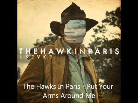 The Hawks In Paris - Put Your Arms Around Me