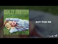 Dolly Parton - Not for Me (Audio)