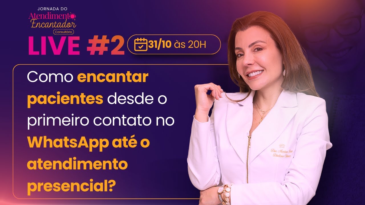 Como encantar pacientes desde o primeiro contato no WhatsApp até o atendimento? (Live #02)