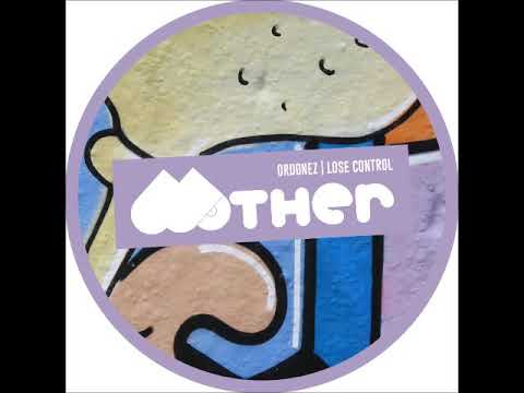 Ordonez - Lose Control (Original Mix) [MOTHER RECORDINGS]