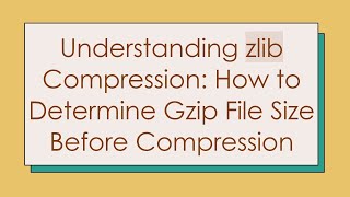Download the video "Understanding zlib Compression: How to Determine Gzip File Size Before Compression"