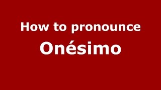 How to pronounce Onésimo
