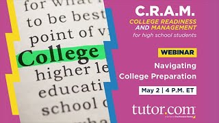 Navigating College Preparation | C.R.A.M. Webinar Series for High School | Spring 2023 | Tutor.com