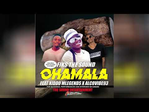 Fiks The Sound -  Ohamala ft Xiddo Mlegends and Alcovibe93 [OfficialAudio]