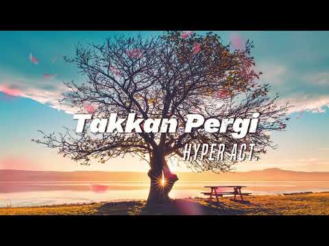 Hyper Act. - Takkan Pergi (Video Lirik)