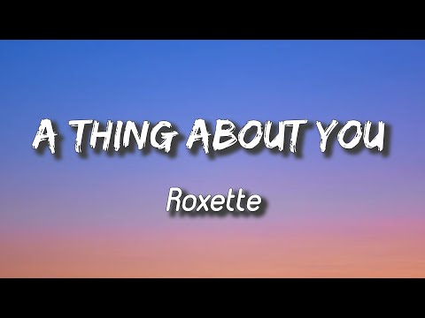 Roxette - A Thing About You (lyrics)