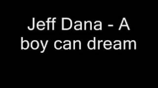Jeff Dana - A boy can dream