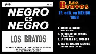 Los Bravos - EP  edit. en MEXICO.-Negro es negro/Yo quiero un nombre/La parada del autobús/+1 (1968)
