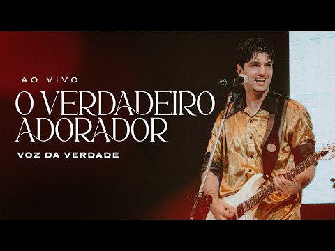 O Verdadeiro Adorador - Voz da Verdade