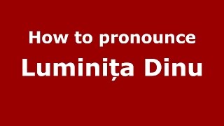 How to pronounce Luminița Dinu
