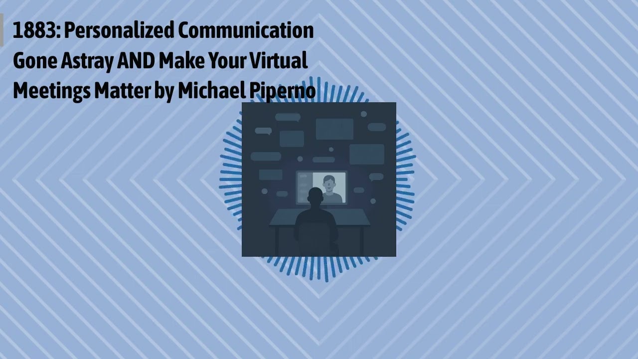 1883: Personalized Communication Gone Astray AND Make Your Virtual Meetings Matter by Michael...