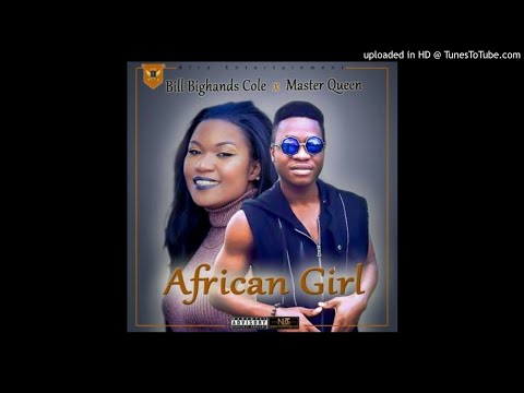 Bill Cole x Master Queen - African Girl (NEW MUSIC 2017)