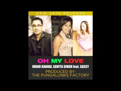 OH MY LOVE - INDAR KANHAI, SAVITA SINGH Ft. SASSY RAMOUTAR