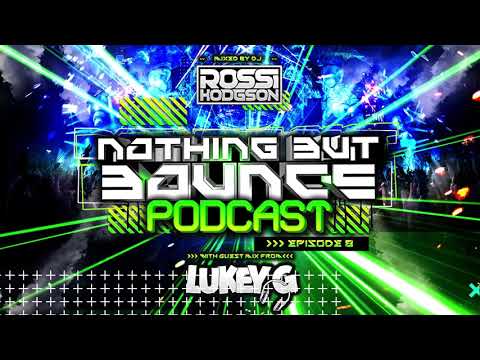 Nothing But Bounce Podcast - EP#8 - Rossi Hodgson - Guest Mix - Lukey G