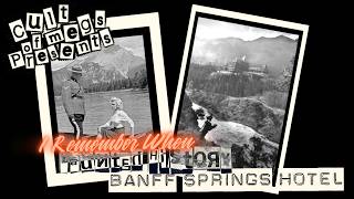I Remember When (Haunted History): Banff Springs Hotel