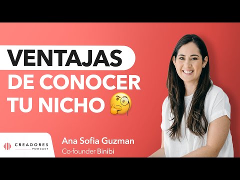 Importancia del Customer Experience, Ventajas de conocer tu nicho | Ana Guzmán, Co-founder Binibi.