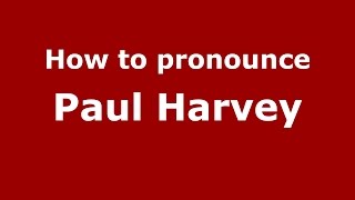 How to pronounce Paul Harvey