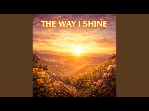 The Way I Shine