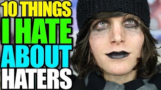 10 THINGS I HATE ABOUT HATERS