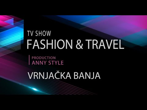 MODA & PUTOVANJA - VRNJAČKA BANJA  / produkcija Anny STYLE , ep. 590
