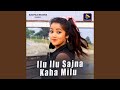 Ilu Ilu Sajna Kaha Milu