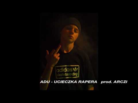 ADU - UCIECZKA RAPERA   prod. ARCZI