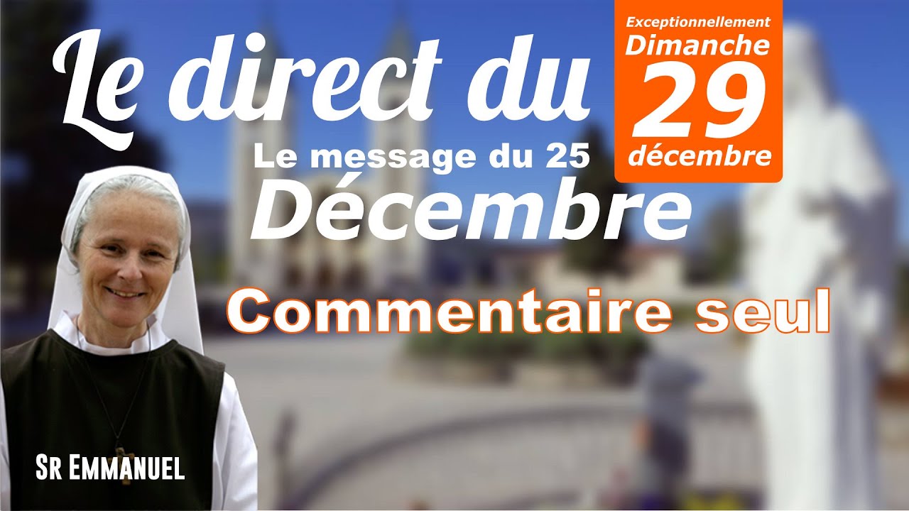 Message de la vierge du 25 Décembre, commentaire seul par soeur Emmanuel de Medjugorje