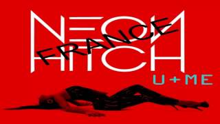 Neon Hitch - U + Me (Studio version) - Neon Hitch France