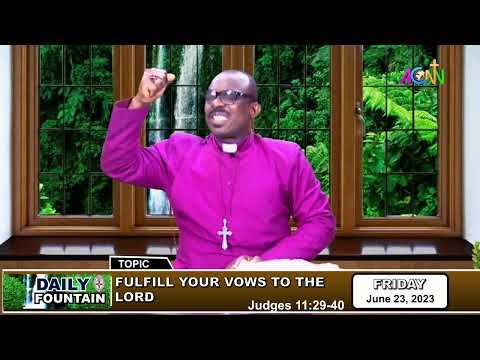 DAILY FOUNTAIN DEVOTIONAL OF JUNE 23, 2023 - THE RT. REV'D. O. P. NWALA, DSSRS, JP