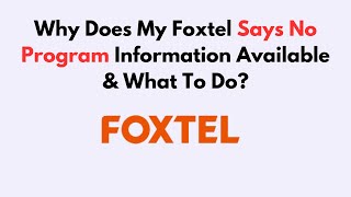Why Does My Foxtel Says No Program Information Available & What To Do