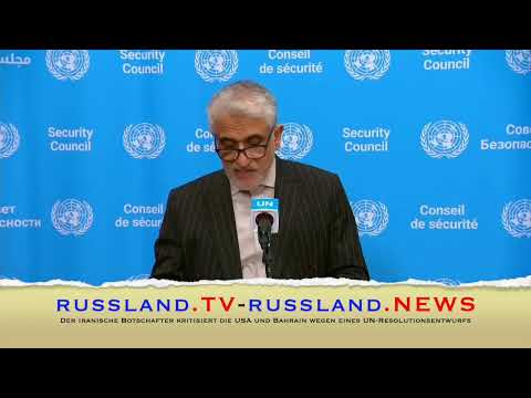 Der iranische Botschafter kritisiert die USA und Bahrain wegen eines UN Resolutionsentwurfs
