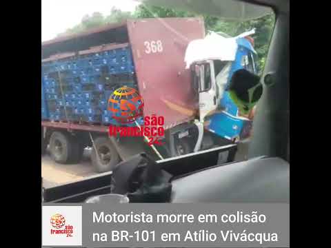 Motorista morre em colisão na BR-101 em Atílio Vivácqua @saofrancisco24hs