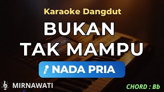 Download lagu Bukan Tak Mampu Karaoke Nada Pria – Lagu Dangdut Mirnawati Karaoke HD mp3