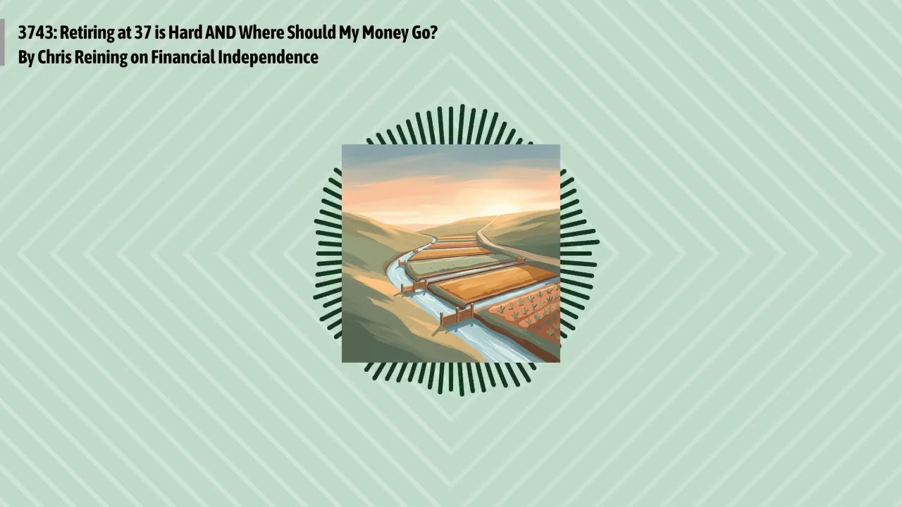 3743: Retiring at 37 is Hard AND Where Should My Money Go? By Chris Reining on Financial...