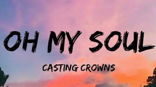 Oh My Soul - Casting Crowns (Lyrics)