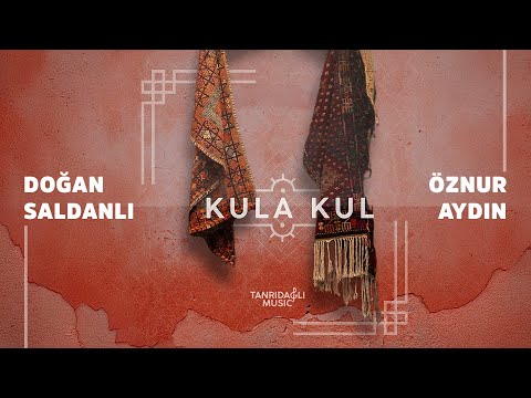Doğan Saldanlı ft. Öznur Aydın - Kula Kul (Official Audio)