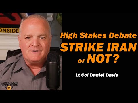 High Stakes Debate: Strike Iran or NOT? /Lt Col Daniel Davis
