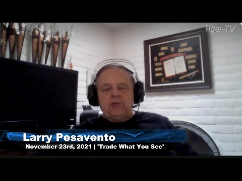 November 23rd, Trade What You See With Larry Pesavento - 2021