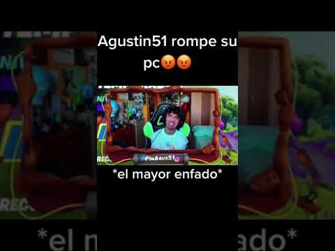 Agustin51 rompe su pc 🤬🤬